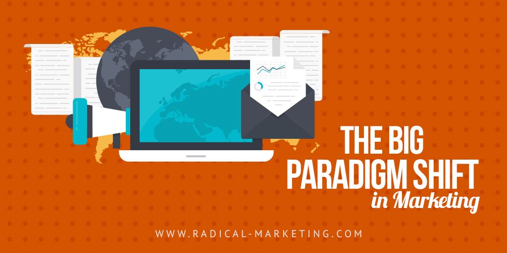 The BIG Paradigm Shift in Marketing