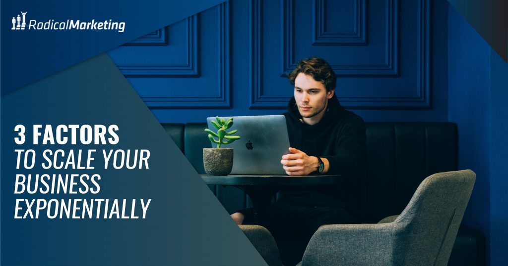 3 Factors To Scale Your Business Expotentially