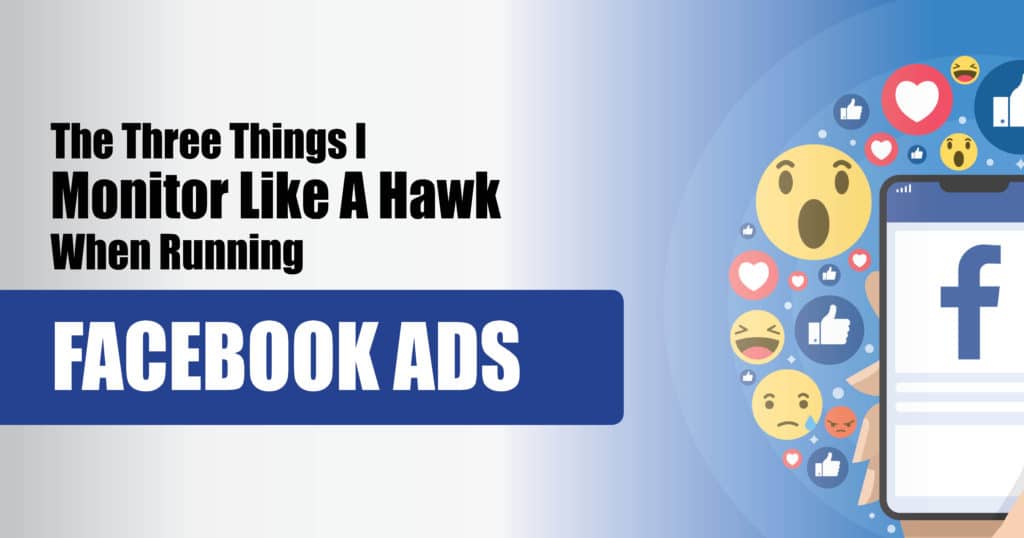3 Things I Monitor When Running Facebook Ads
