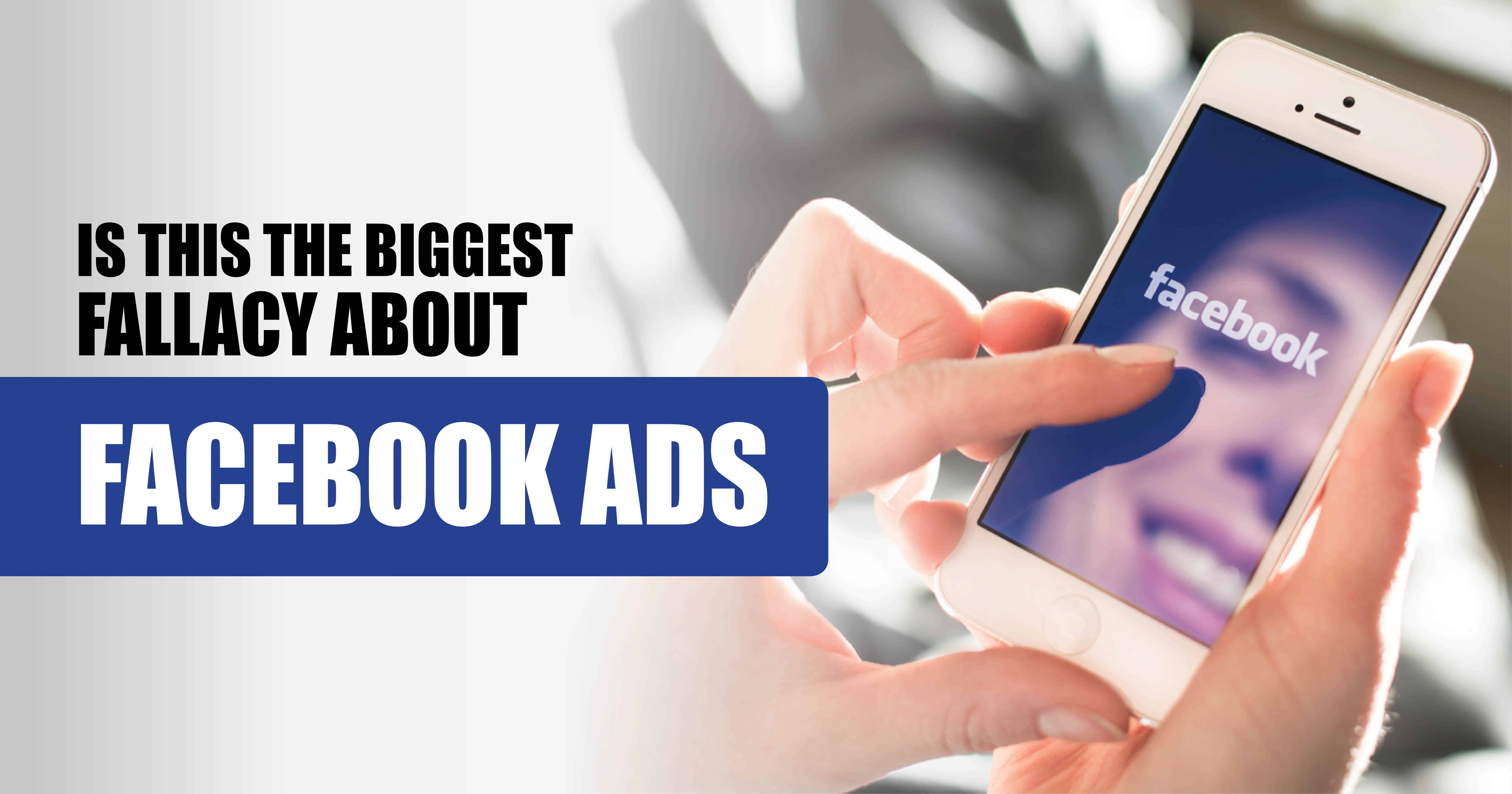 Is This The Biggest Fallacy About Facebook Ads