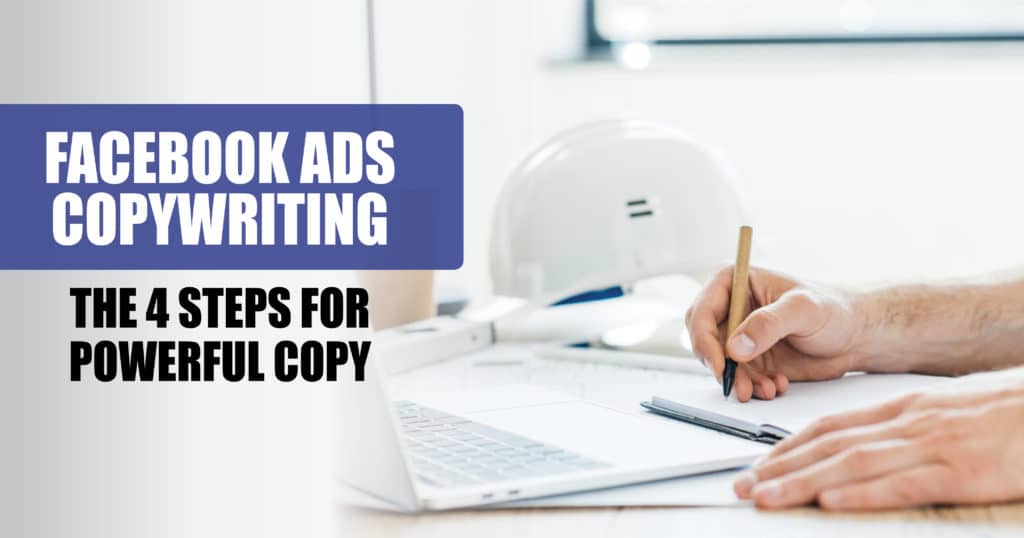 Facebook Ads Copywriting - 4 Steps To Powerful Copy
