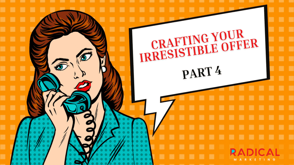 CRAFTING YOUR IRRESISTIBLE OFFER PART 4