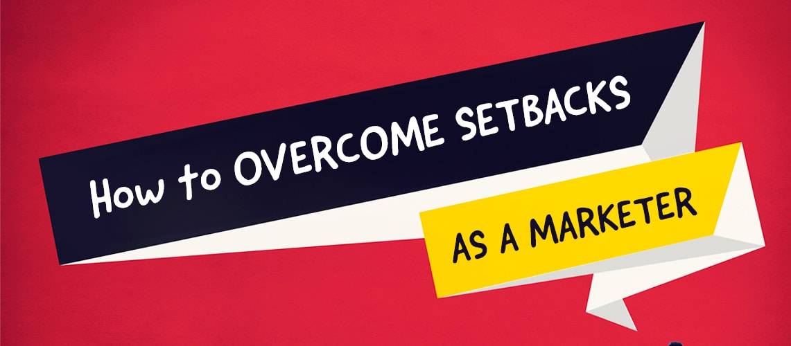 Overcome Setbacks as a Marketer