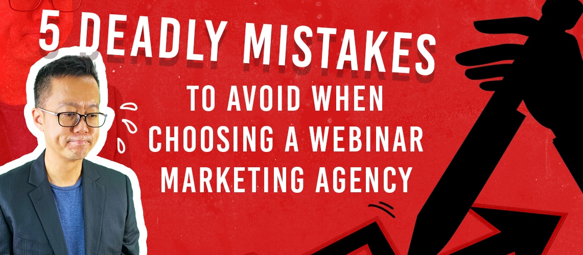 5 Deadly Mistakes to Avoid When Choosing a Webinar Marketing Agency
