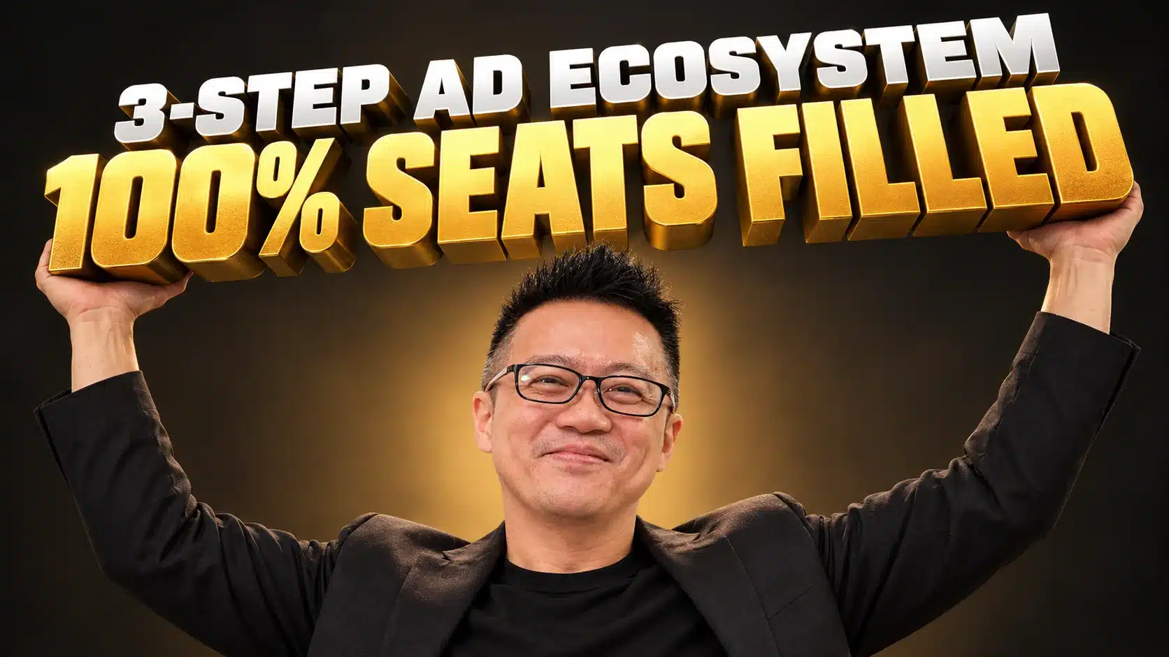 Man smiling and holding up gold 3D text reading "100% Seats Filled" beneath the headline "3-Step Ad Ecosystem", representing a seminar ad ecosystem for filling event rooms