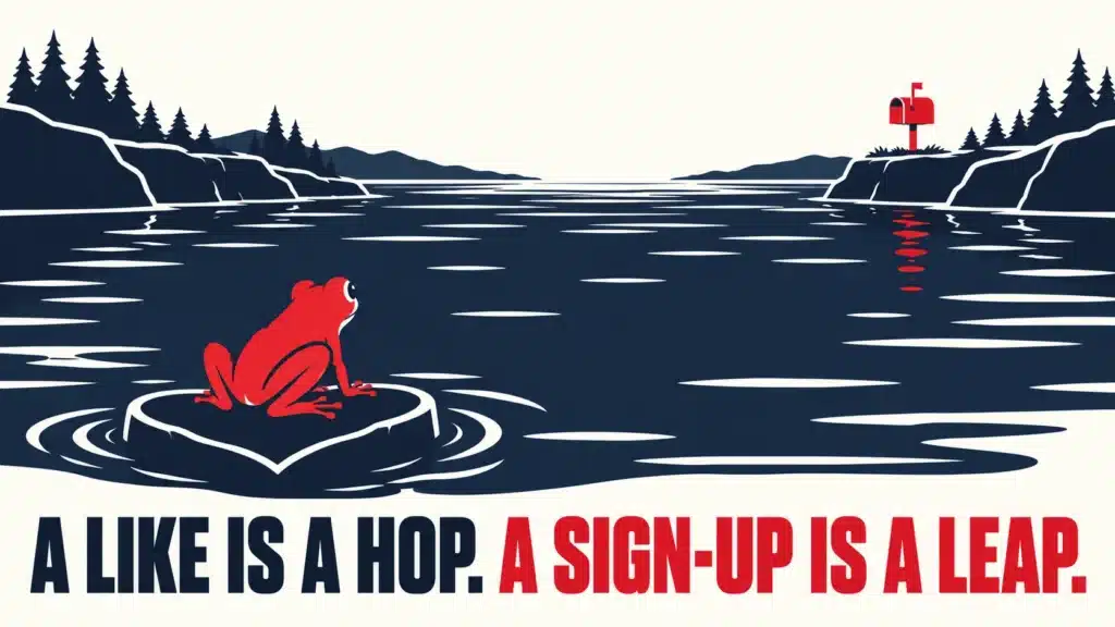 Red frog sitting on a rock in a wide lake, looking across the water at a red mailbox on the far shore, with bold text reading “A Like Is a Hop. A Sign-Up Is a Leap.”
