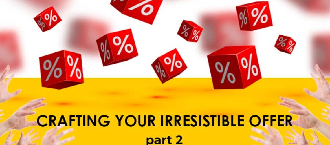 Crafting Your Irresistible Offer part 2