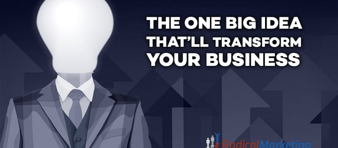 The One Big Idea That'll Transform Your Business