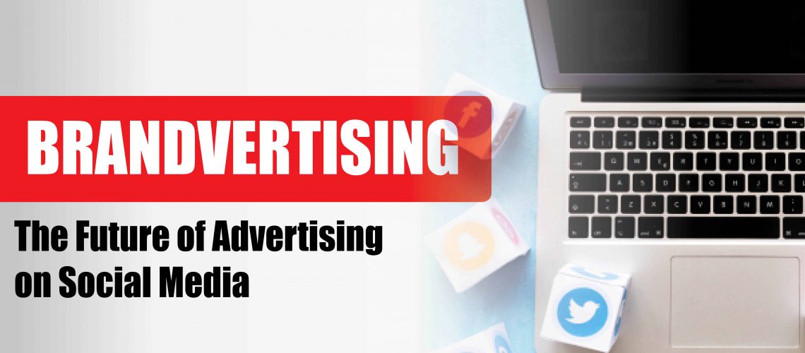Brandvertising: The Future of Advertising on Social Media